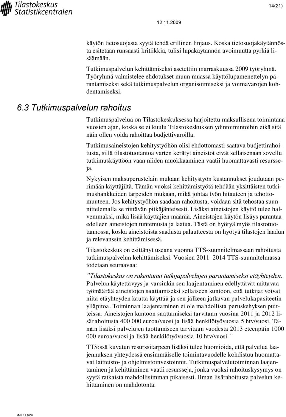 Työryhmä valmistelee ehdotukset muun muassa käyttölupamenettelyn parantamiseksi sekä tutkimuspalvelun organisoimiseksi ja voimavarojen kohdentamiseksi.