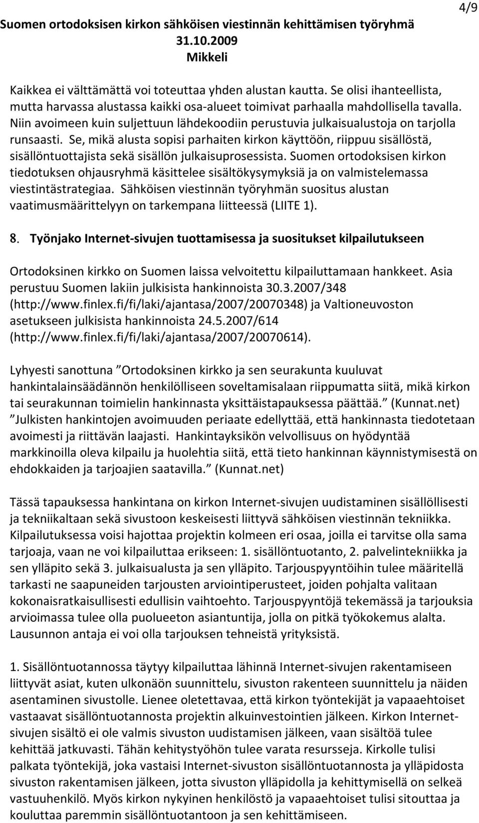 Se, mikä alusta sopisi parhaiten kirkon käyttöön, riippuu sisällöstä, sisällöntuottajista sekä sisällön julkaisuprosessista.