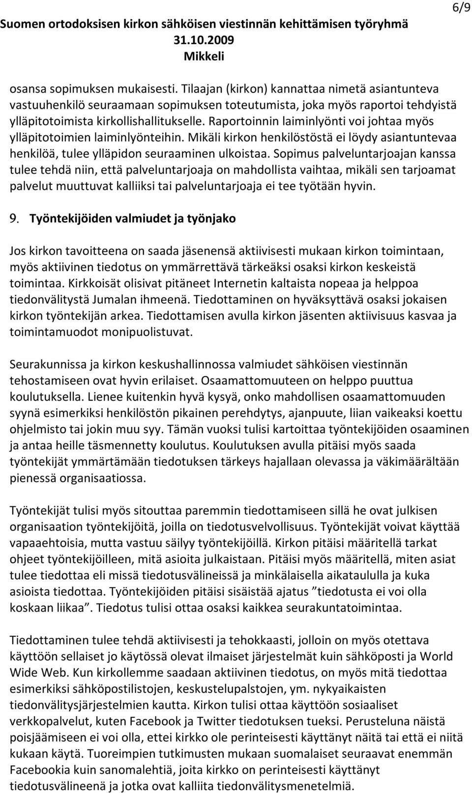 Raportoinnin laiminlyönti voi johtaa myös ylläpitotoimien laiminlyönteihin. Mikäli kirkon henkilöstöstä ei löydy asiantuntevaa henkilöä, tulee ylläpidon seuraaminen ulkoistaa.