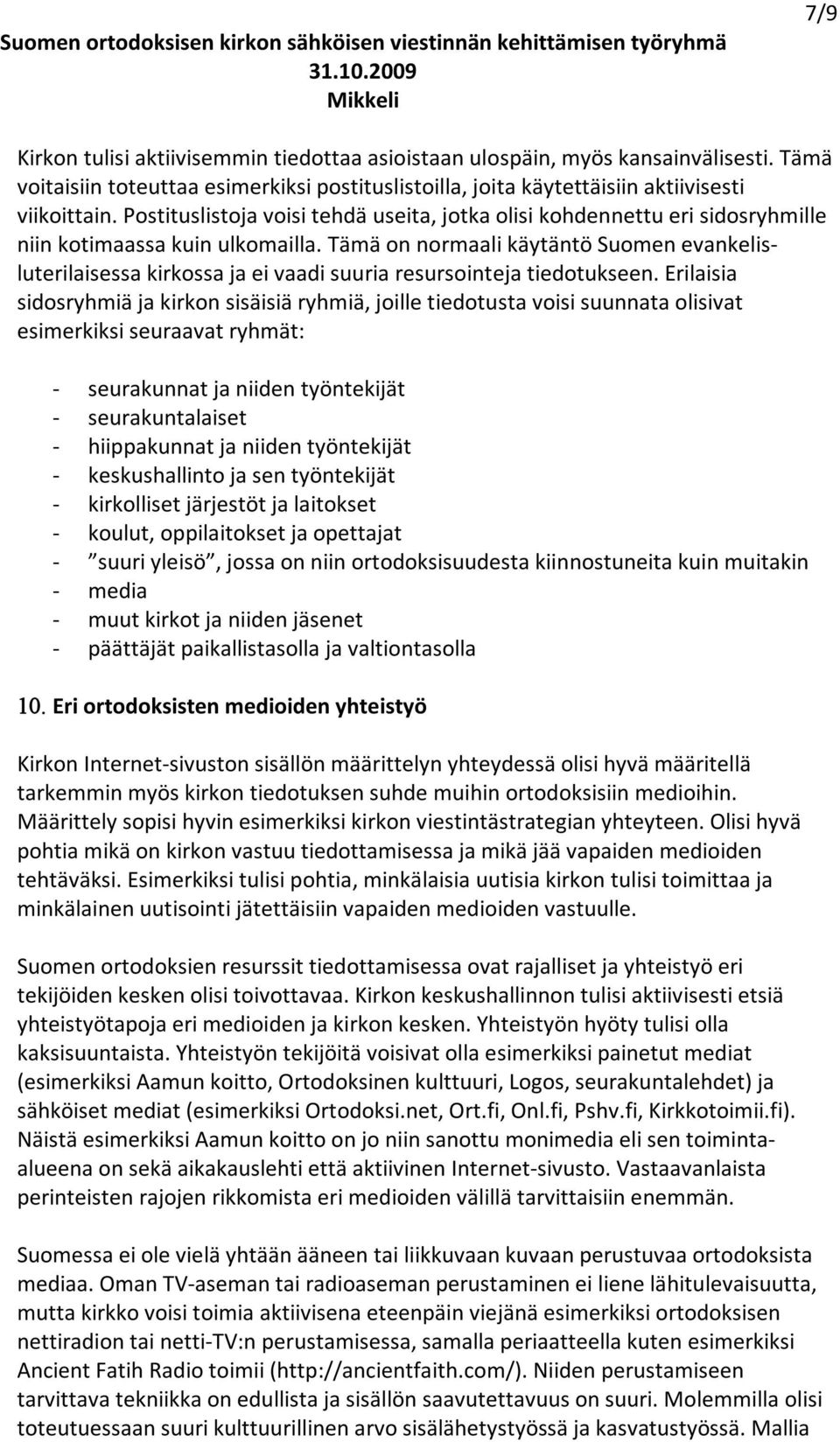 Tämä on normaali käytäntö Suomen evankelisluterilaisessa kirkossa ja ei vaadi suuria resursointeja tiedotukseen.