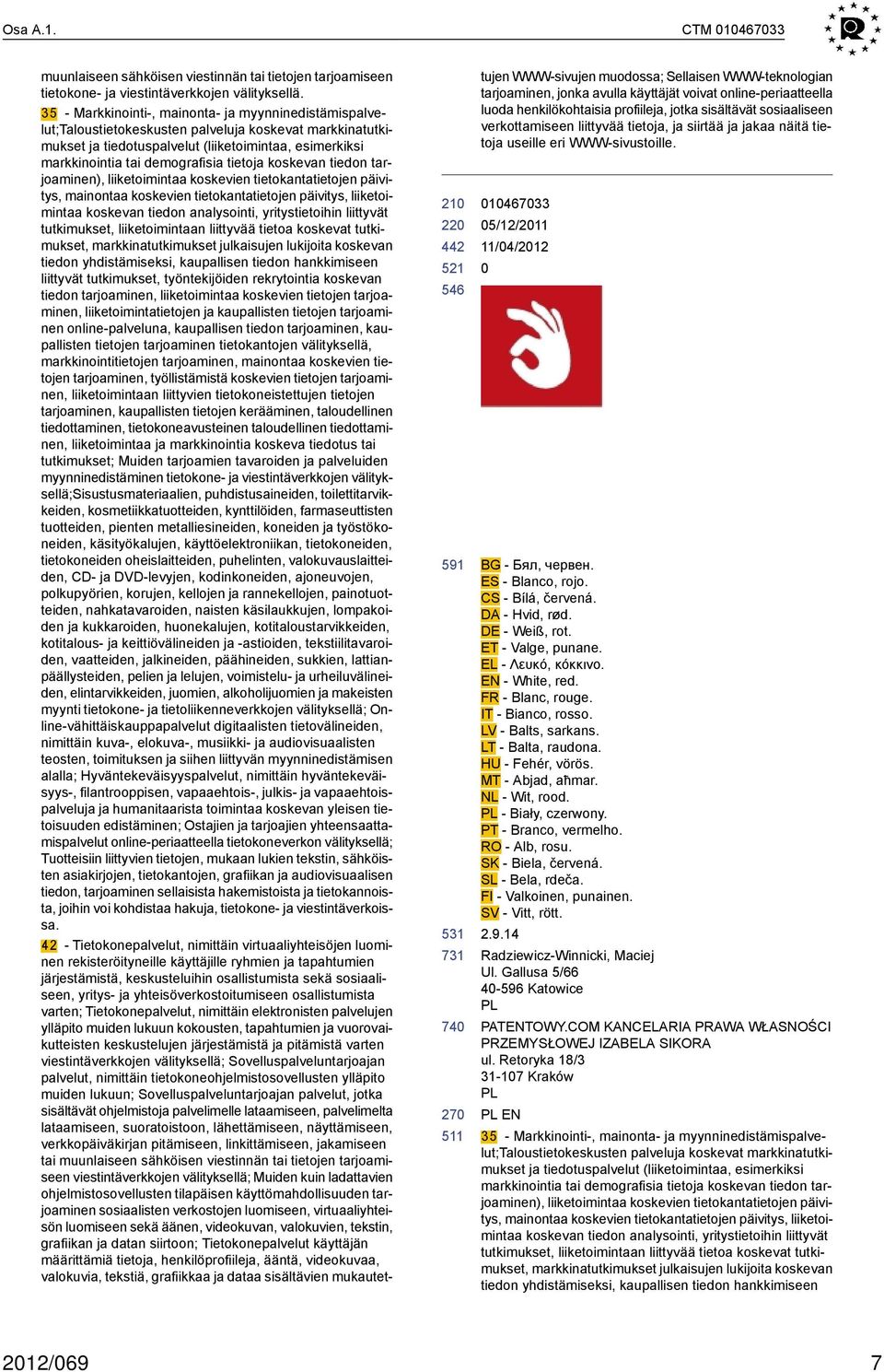 tietoja koskevan tiedon tarjoaminen), liiketoimintaa koskevien tietokantatietojen päivitys, mainontaa koskevien tietokantatietojen päivitys, liiketoimintaa koskevan tiedon analysointi,