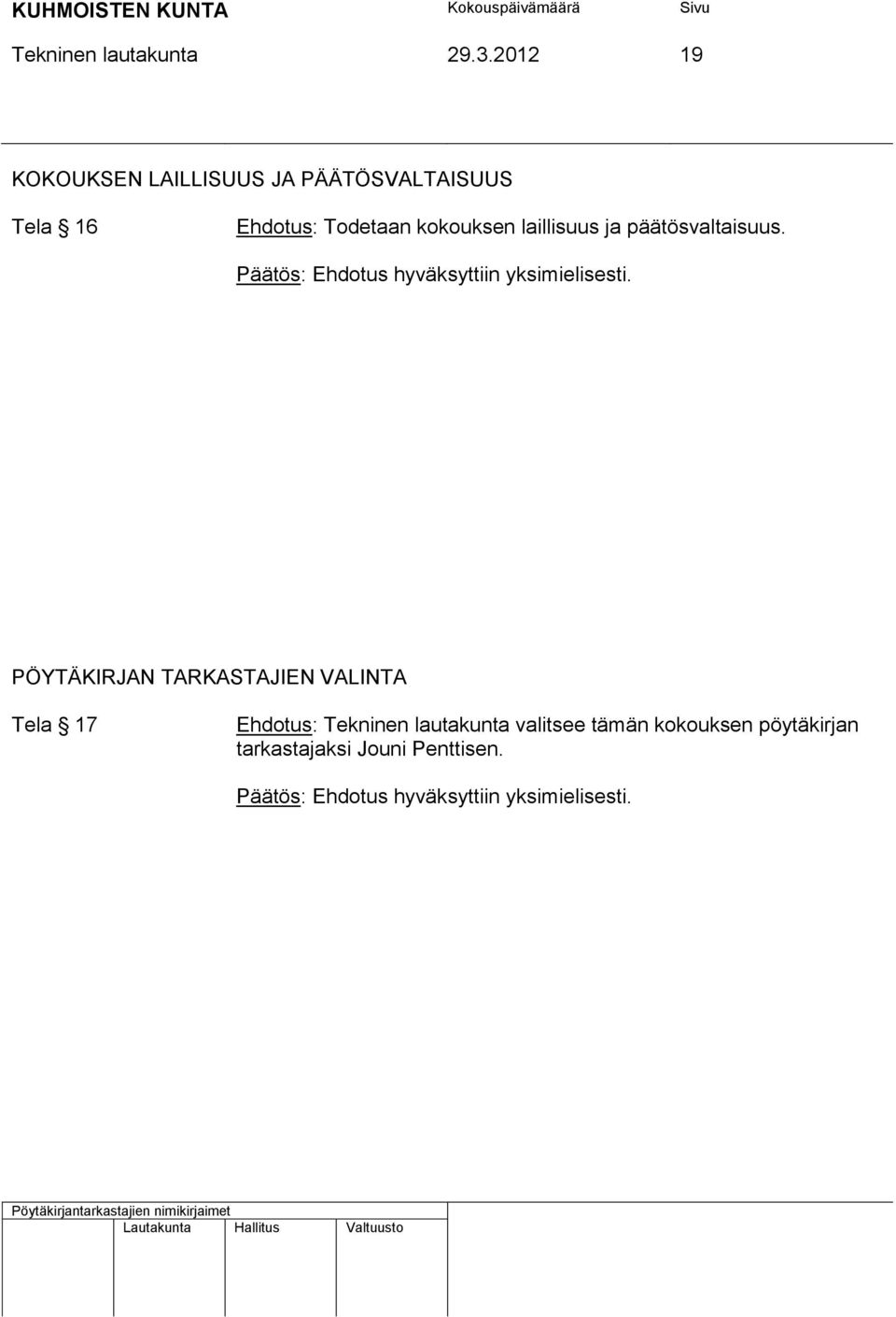 Todetaan kokouksen laillisuus ja päätösvaltaisuus.
