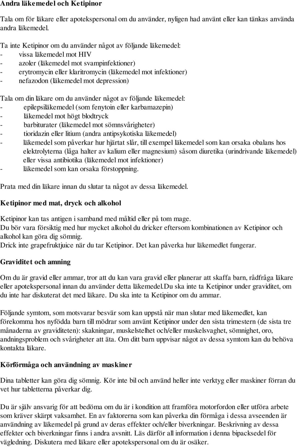 nefazodon (läkemedel mot depression) Tala om din läkare om du använder något av följande läkemedel: - epilepsiläkemedel (som fenytoin eller karbamazepin) - läkemedel mot högt blodtryck - barbiturater