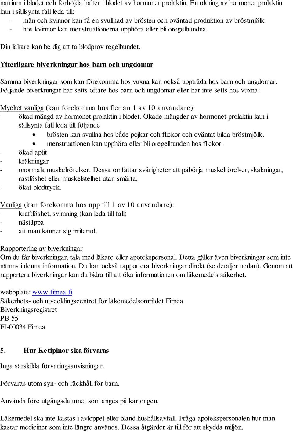 bli oregelbundna. Din läkare kan be dig att ta blodprov regelbundet.