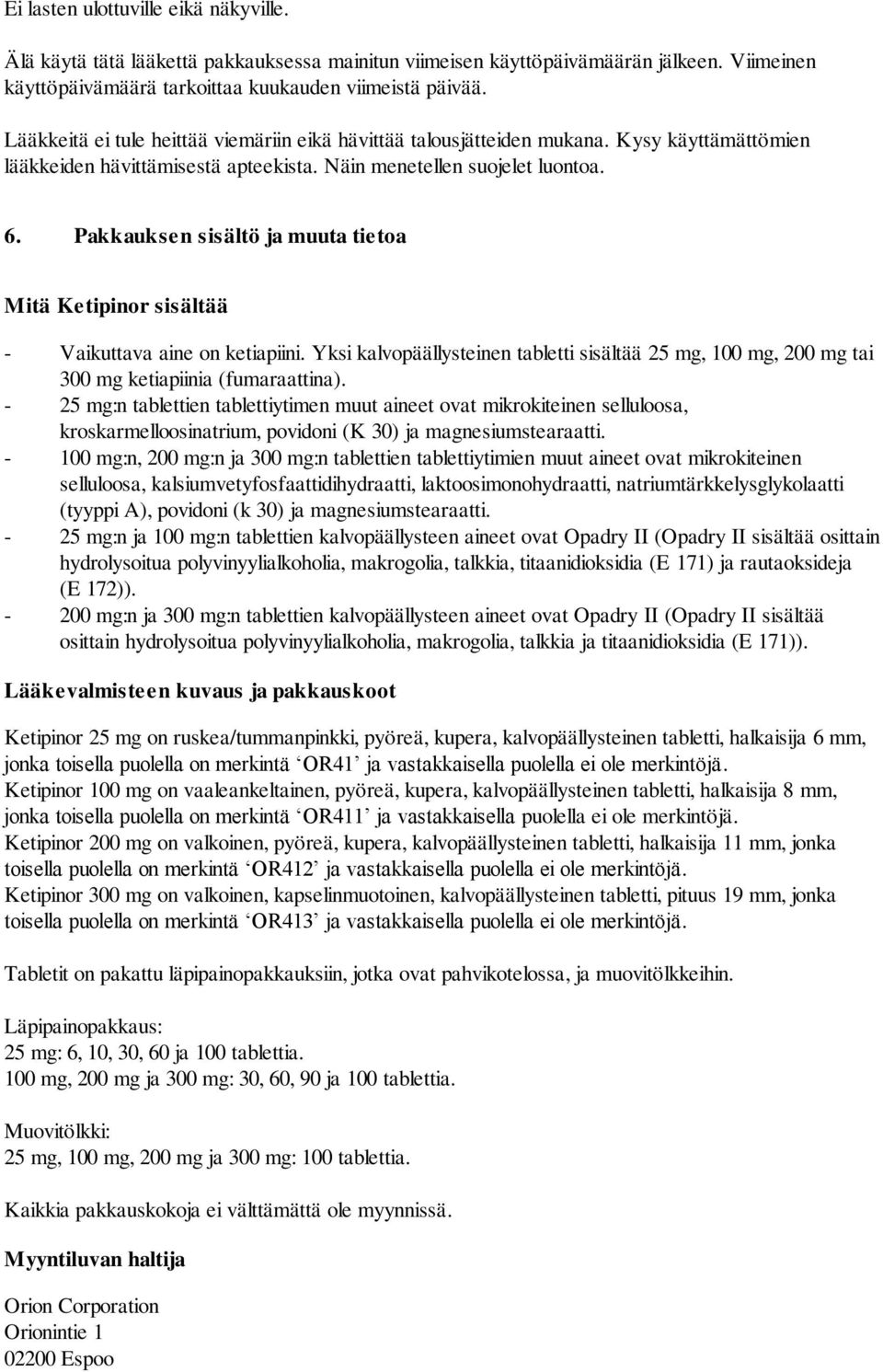 Pakkauksen sisältö ja muuta tietoa Mitä Ketipinor sisältää - Vaikuttava aine on ketiapiini. Yksi kalvopäällysteinen tabletti sisältää 25 mg, 100 mg, 200 mg tai 300 mg ketiapiinia (fumaraattina).