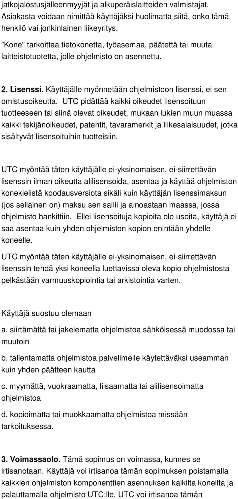 UTC pidättää kaikki oikeudet lisensoituun tuotteeseen tai siinä olevat oikeudet, mukaan lukien muun muassa kaikki tekijänoikeudet, patentit, tavaramerkit ja liikesalaisuudet, jotka sisältyvät