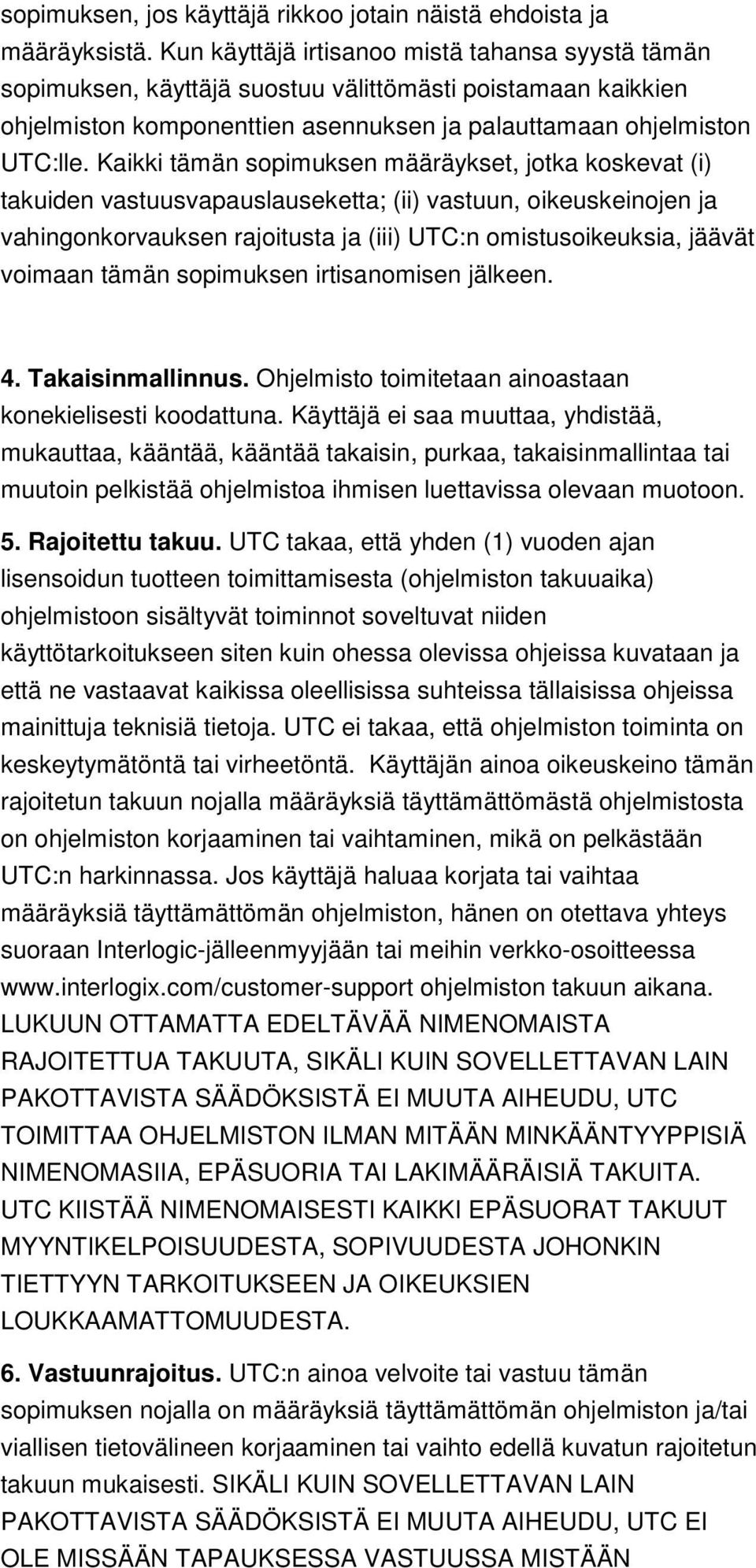 Kaikki tämän sopimuksen määräykset, jotka koskevat (i) takuiden vastuusvapauslauseketta; (ii) vastuun, oikeuskeinojen ja vahingonkorvauksen rajoitusta ja (iii) UTC:n omistusoikeuksia, jäävät voimaan