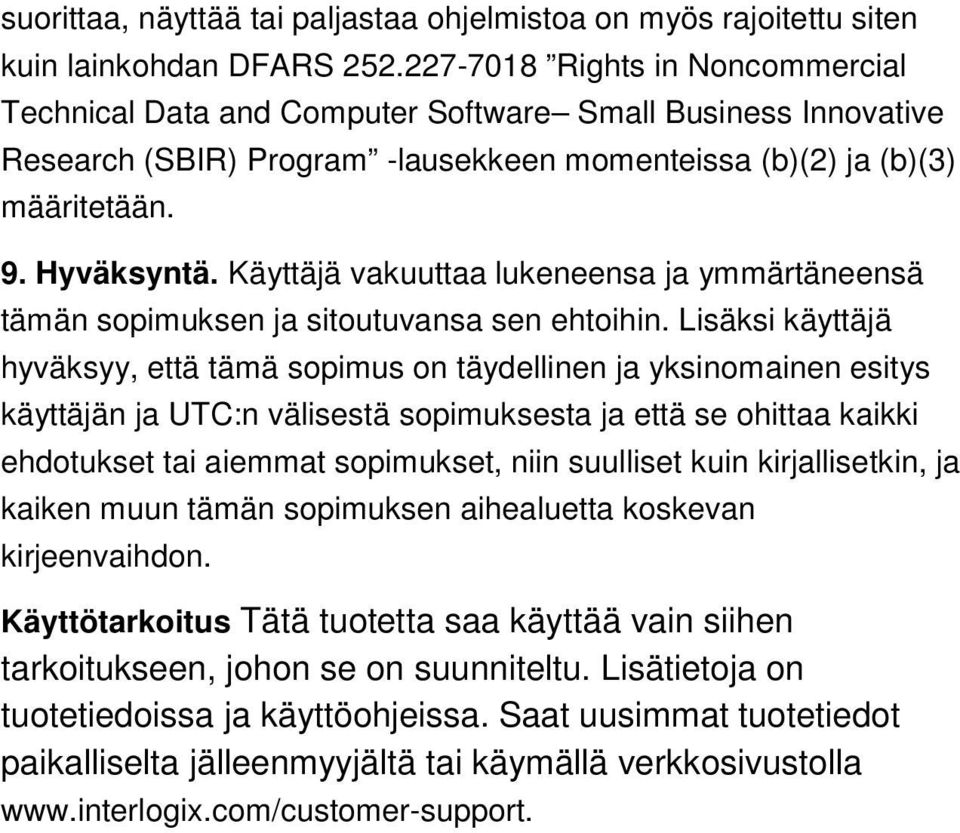 Käyttäjä vakuuttaa lukeneensa ja ymmärtäneensä tämän sopimuksen ja sitoutuvansa sen ehtoihin.