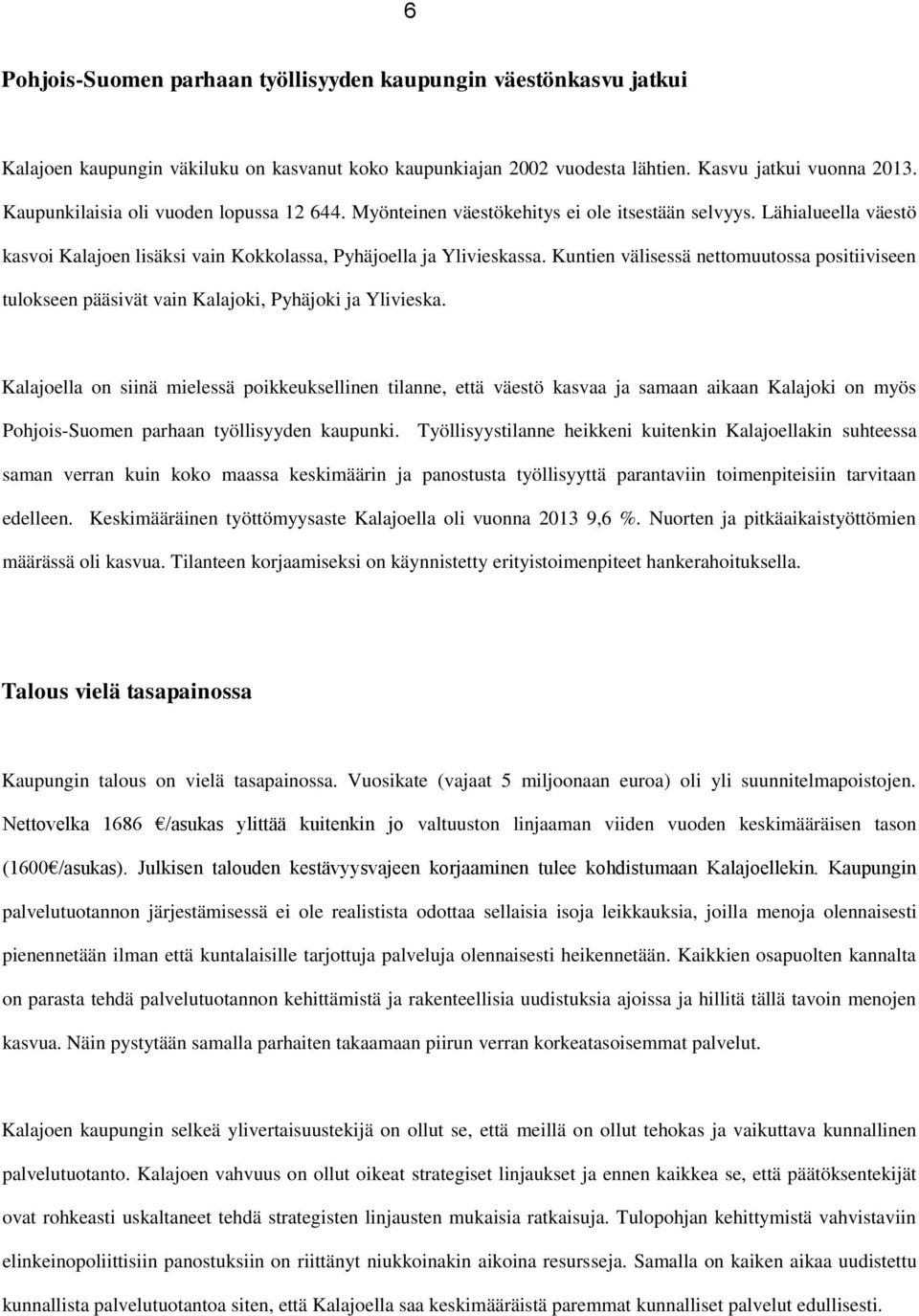 Kuntien välisessä nettomuutossa positiiviseen tulokseen pääsivät vain Kalajoki, Pyhäjoki ja Ylivieska.