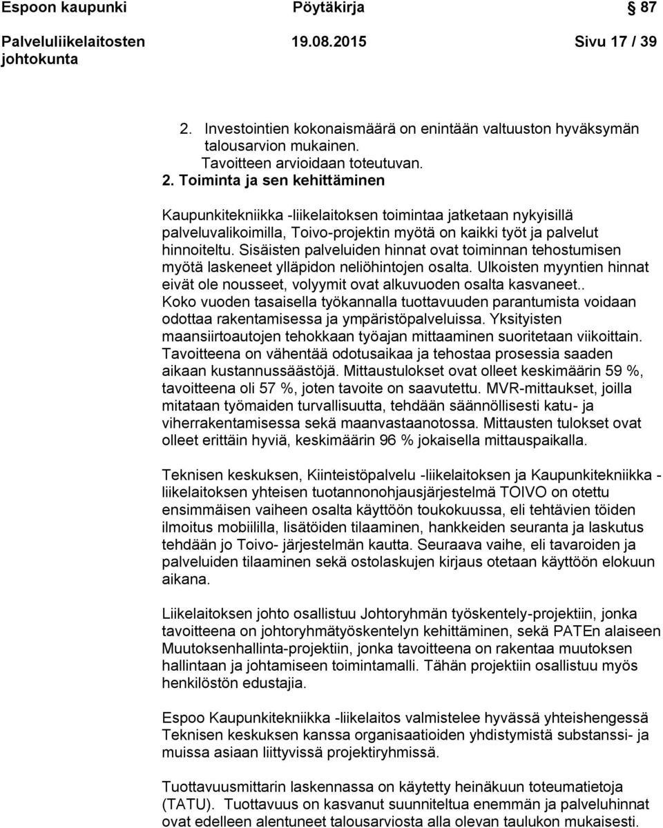 Toiminta ja sen kehittäminen Kaupunkitekniikka -liikelaitoksen toimintaa jatketaan nykyisillä palveluvalikoimilla, Toivo-projektin myötä on kaikki työt ja palvelut hinnoiteltu.