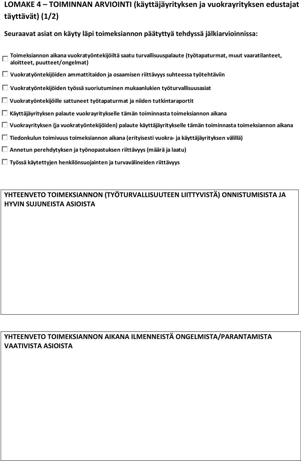 Vuokratyöntekijöiden työssä suoriutuminen mukaanlukien työturvallisuusasiat Vuokratyöntekijöille sattuneet työtapaturmat ja niiden tutkintaraportit Käyttäjäyrityksen palaute vuokrayritykselle tämän