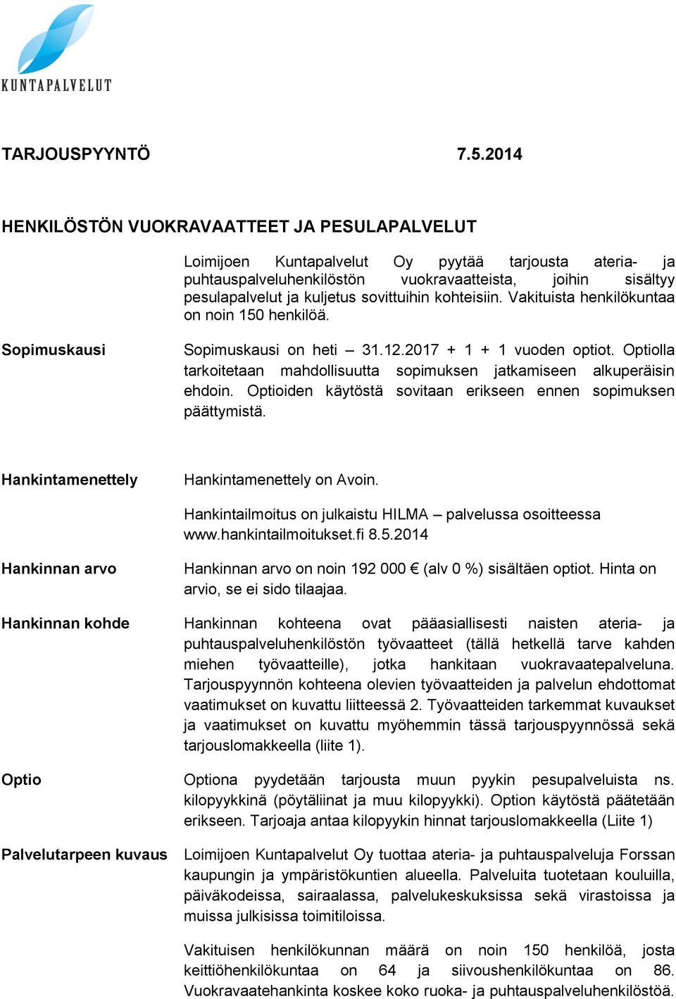 sovittuihin kohteisiin. Vakituista henkilökuntaa on noin 150 henkilöä. Sopimuskausi Sopimuskausi on heti 31.12.2017 + 1 + 1 vuoden optiot.