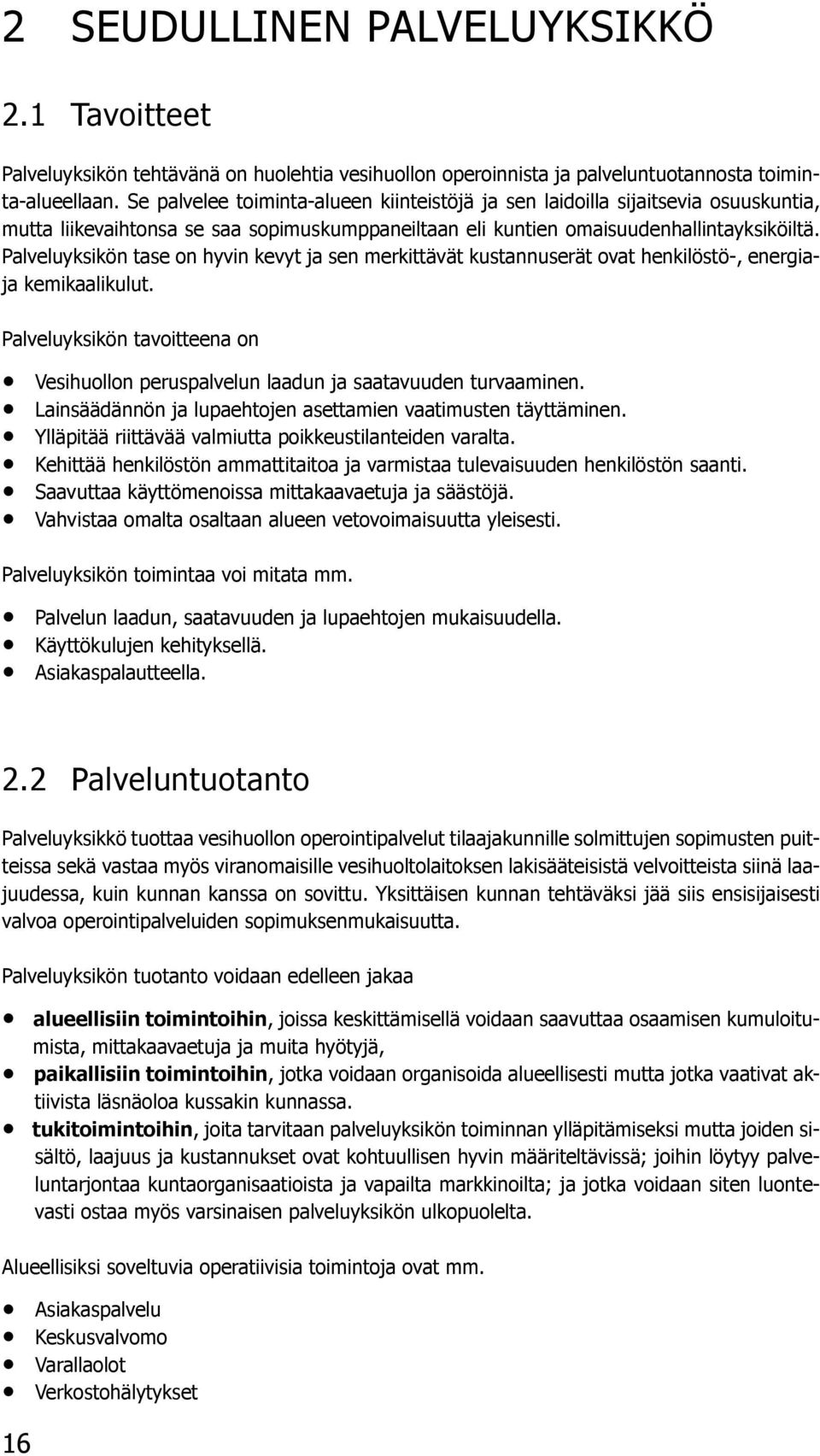 Palveluyksikön tase on hyvin kevyt ja sen merkittävät kustannuserät ovat henkilöstö, energiaja kemikaalikulut.