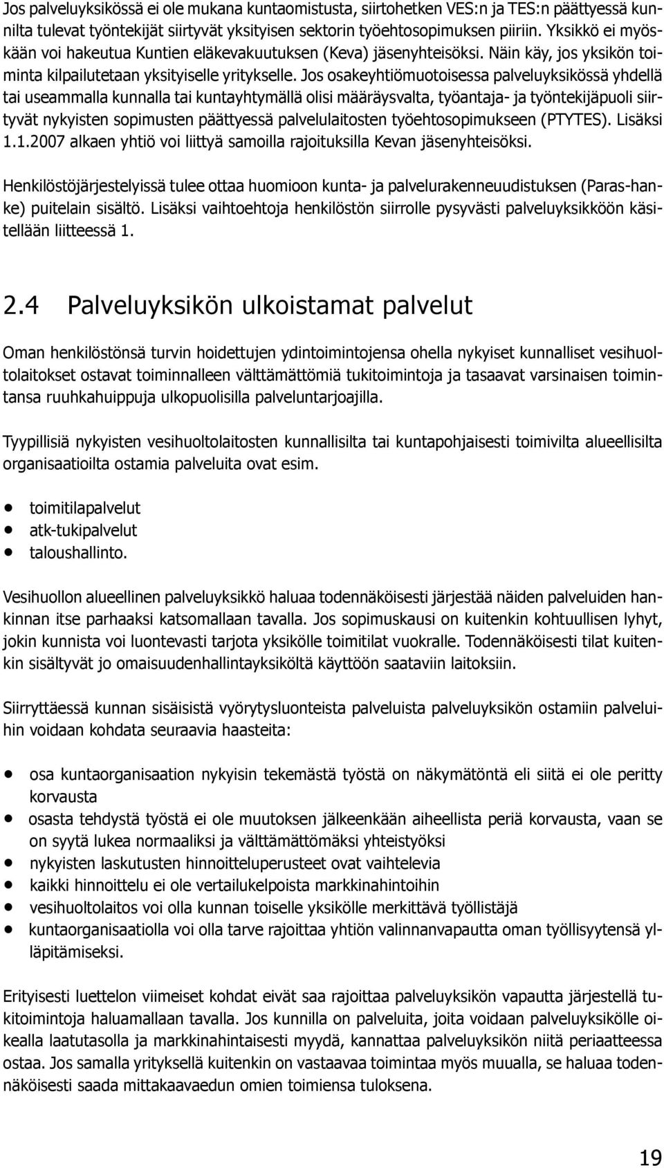 Jos osakeyhtiömuotoisessa palveluyksikössä yhdellä tai useammalla kunnalla tai kuntayhtymällä olisi määräysvalta, työantaja ja työntekijäpuoli siirtyvät nykyisten sopimusten päättyessä