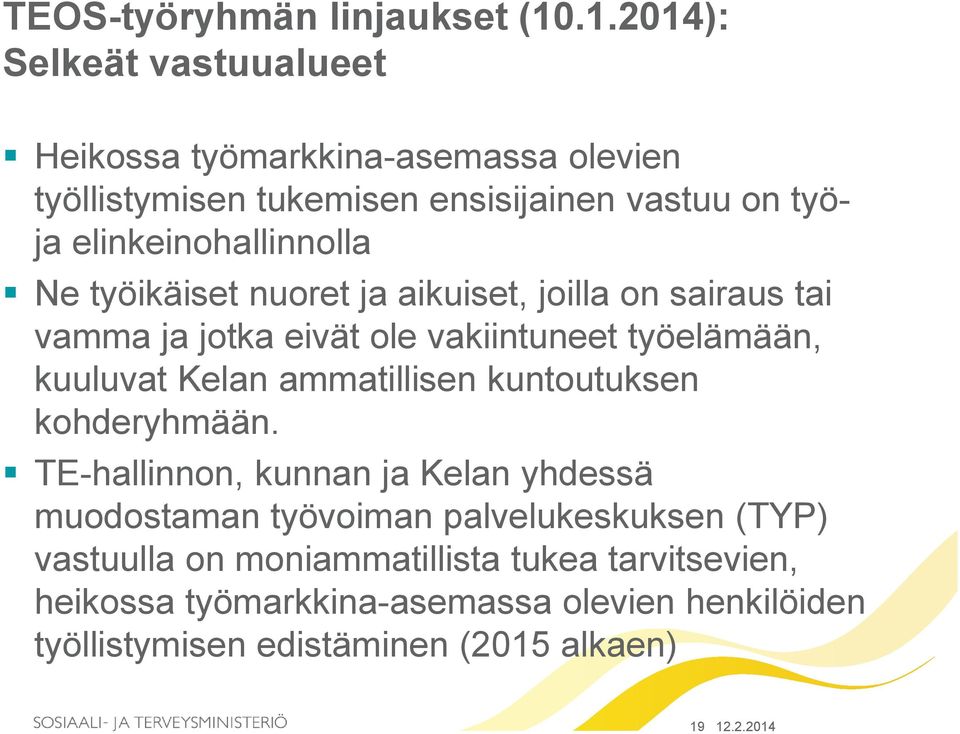 elinkeinohallinnolla Ne työikäiset nuoret ja aikuiset, joilla on sairaus tai vamma ja jotka eivät ole vakiintuneet työelämään, kuuluvat Kelan
