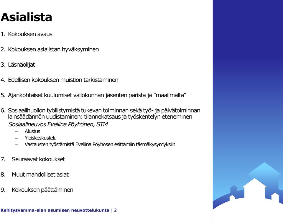 Sosiaalihuollon työllistymistä tukevan toiminnan sekä työ- ja päivätoiminnan lainsäädännön uudistaminen: tilannekatsaus ja työskentelyn eteneminen