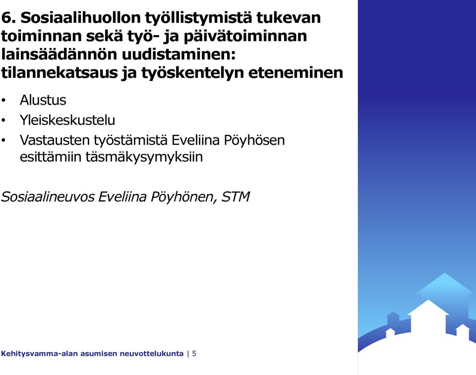 Yleiskeskustelu Vastausten työstämistä Eveliina Pöyhösen esittämiin