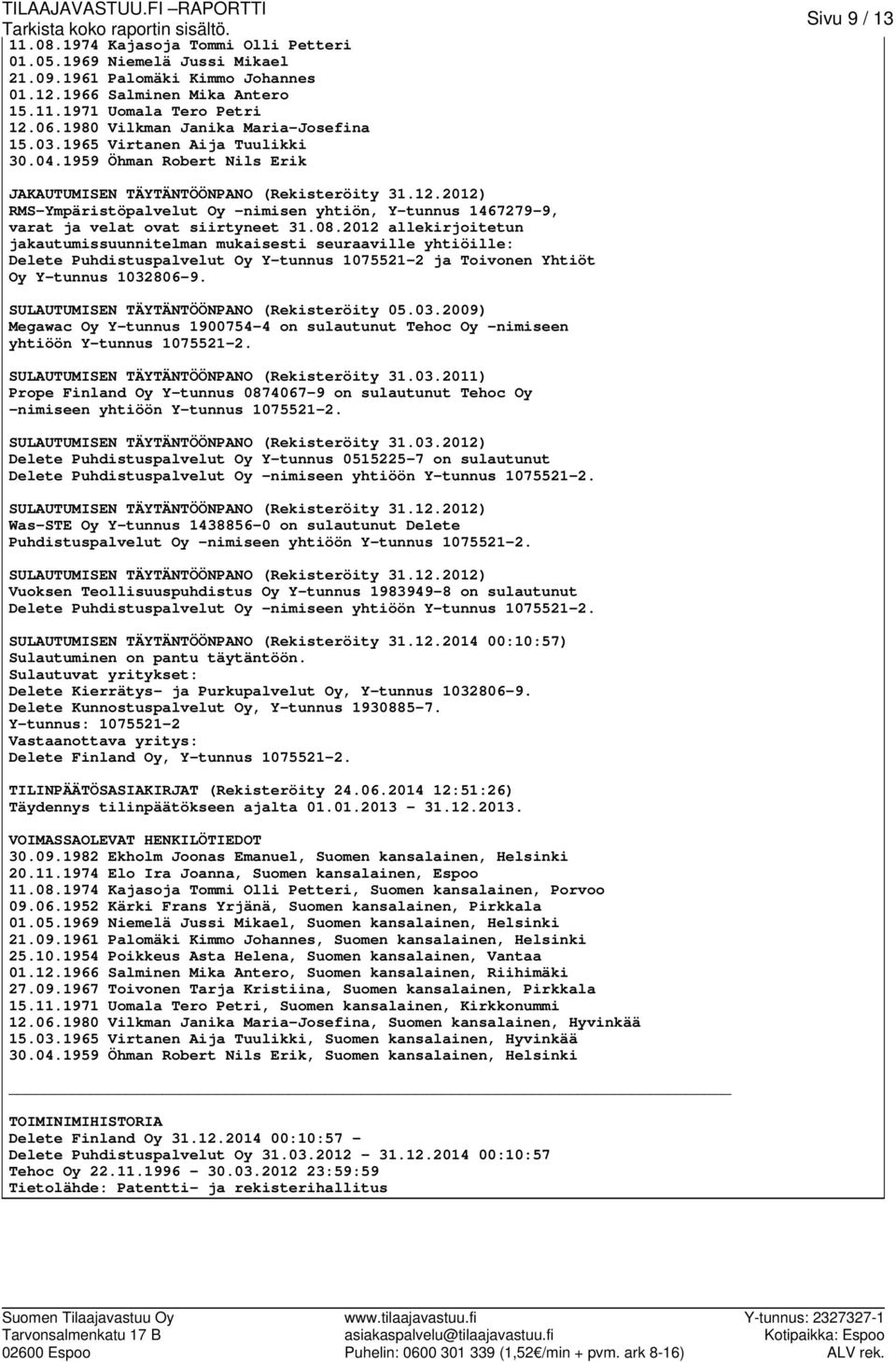 2012) RMS-Ympäristöpalvelut Oy -nimisen yhtiön, Y-tunnus 1467279-9, varat ja velat ovat siirtyneet 31.08.