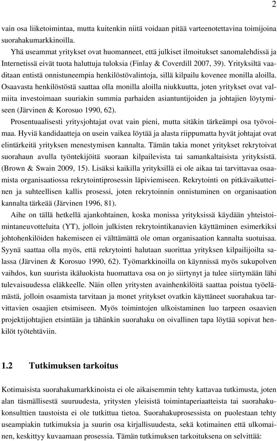 Yrityksiltä vaaditaan entistä onnistuneempia henkilöstövalintoja, sillä kilpailu kovenee monilla aloilla.