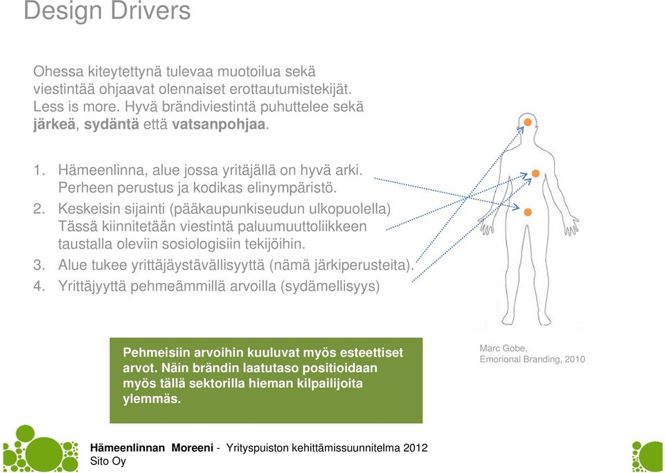 Keskeisin sijainti (pääkaupunkiseudun ulkopuolella) Tässä kiinnitetään viestintä paluumuuttoliikkeen taustalla oleviin sosiologisiin tekijöihin. 3.