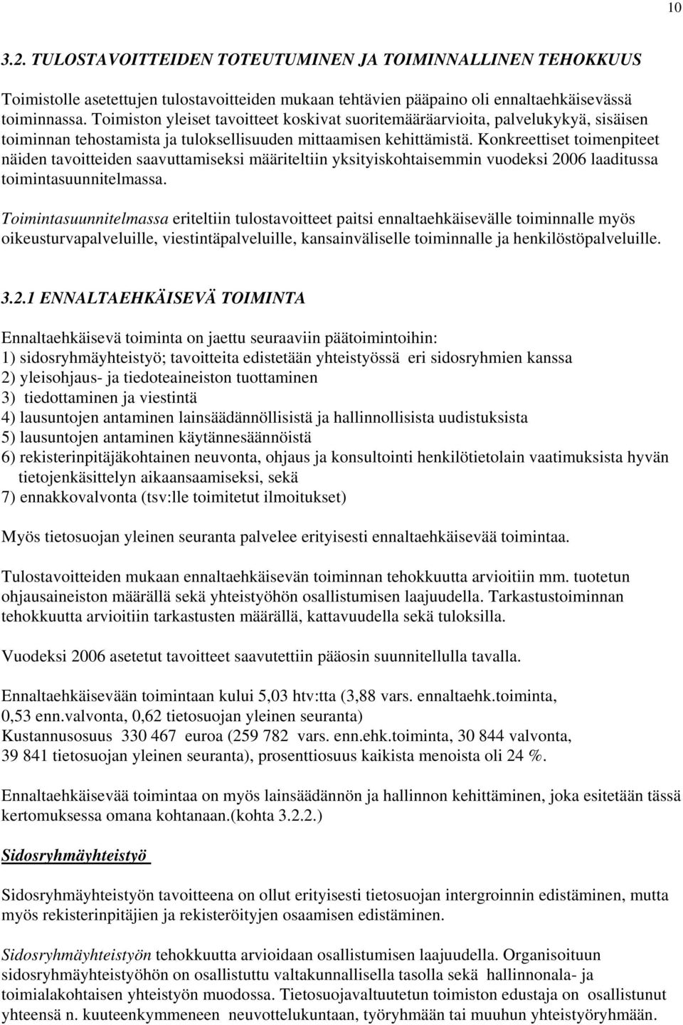 Konkreettiset toimenpiteet näiden tavoitteiden saavuttamiseksi määriteltiin yksityiskohtaisemmin vuodeksi 006 laaditussa toimintasuunnitelmassa.