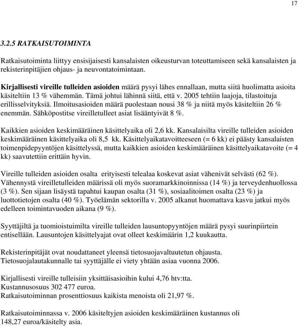 00 tehtiin laajoja, tilastoituja erillisselvityksiä. Ilmoitusasioiden määrä puolestaan nousi 8 % ja niitä myös käsiteltiin 6 % enemmän. Sähköpostitse vireilletulleet asiat lisääntyivät 8 %.