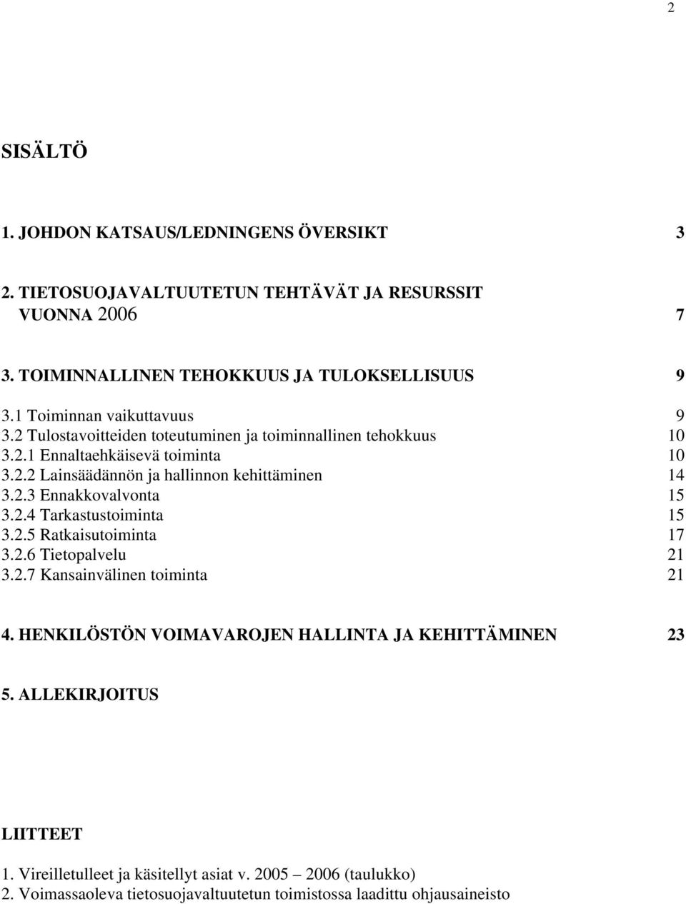 . Lainsäädännön ja hallinnon kehittäminen.. Ennakkovalvonta.. Tarkastustoiminta.. Ratkaisutoiminta 7..6 Tietopalvelu..7 Kansainvälinen toiminta.