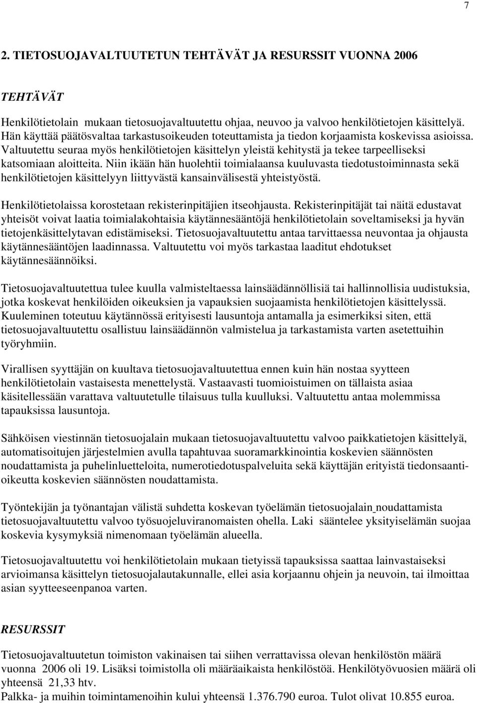 Valtuutettu seuraa myös henkilötietojen käsittelyn yleistä kehitystä ja tekee tarpeelliseksi katsomiaan aloitteita.