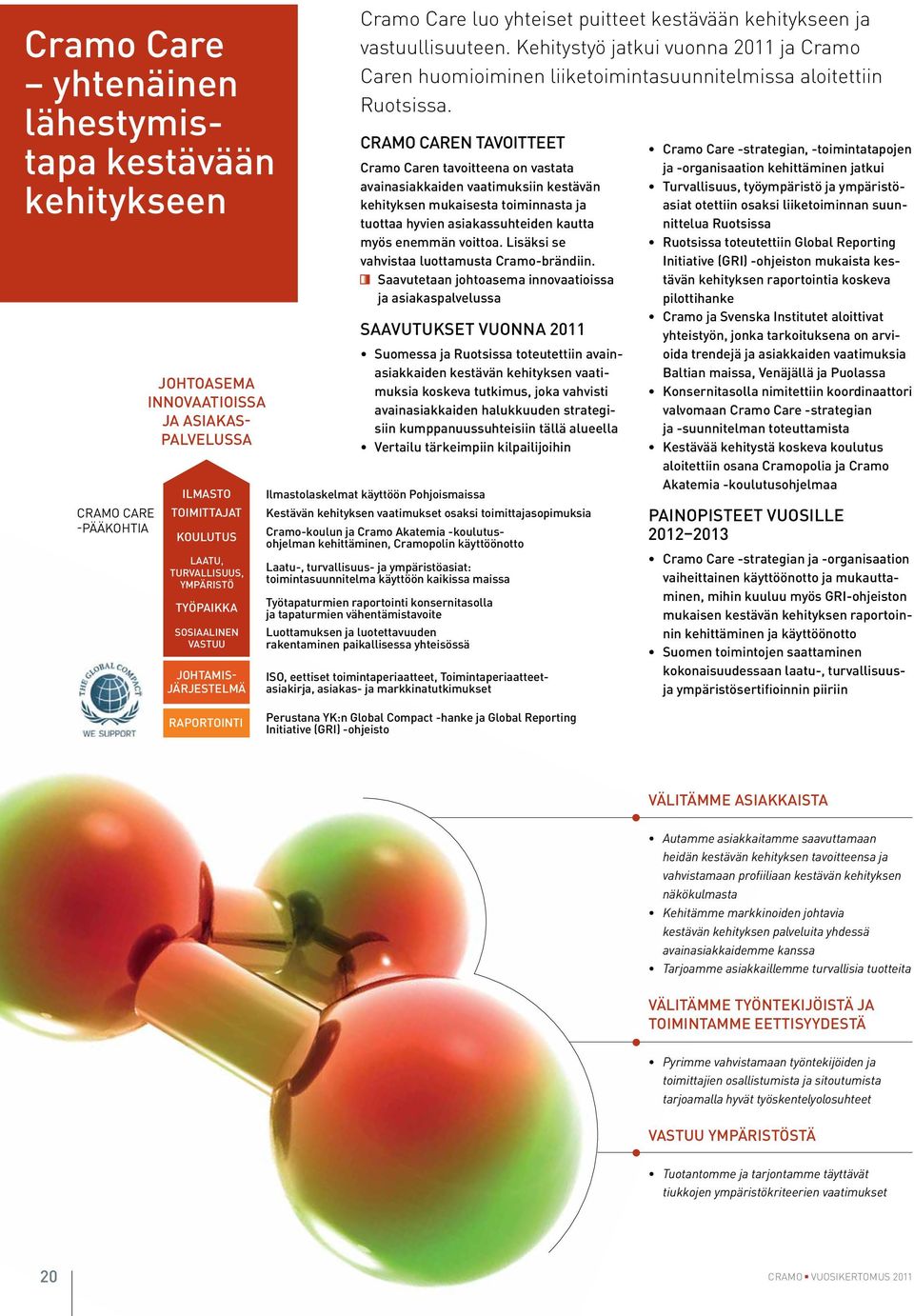 Kehitystyö jatkui vuonna 2011 ja Cramo Caren huomioiminen liiketoimintasuunnitelmissa aloitettiin Ruotsissa.