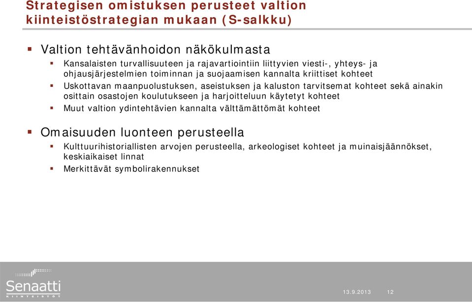 tarvitsemat kohteet sekä ainakin osittain osastojen koulutukseen ja harjoitteluun käytetyt kohteet Muut valtion ydintehtävien kannalta välttämättömät kohteet