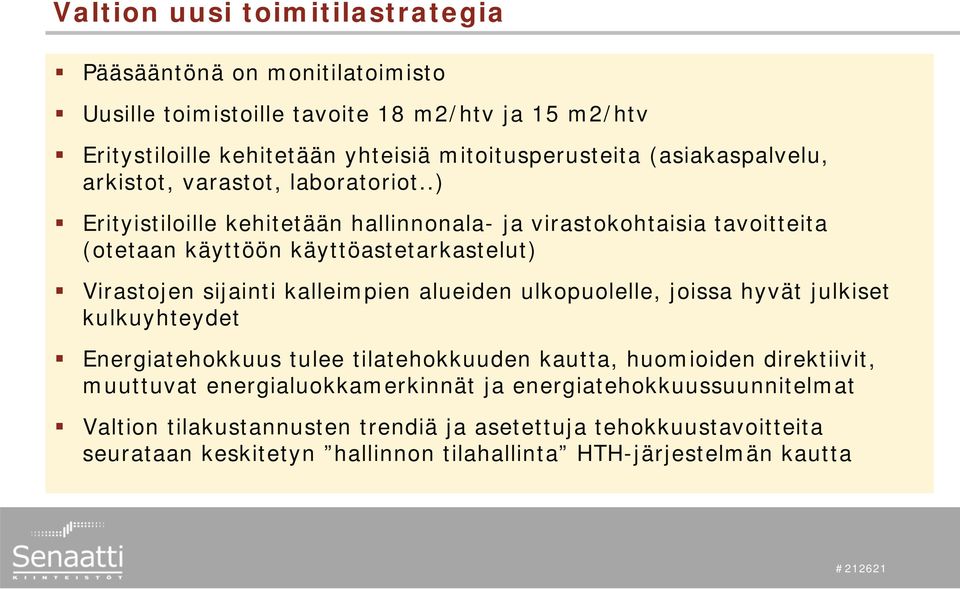 .) Erityistiloille kehitetään hallinnonala- ja virastokohtaisia tavoitteita (otetaan käyttöön käyttöastetarkastelut) Virastojen sijainti kalleimpien alueiden ulkopuolelle,