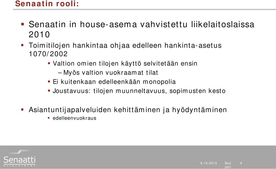 valtion vuokraamat tilat Ei kuitenkaan edelleenkään monopolia Joustavuus: tilojen muunneltavuus,