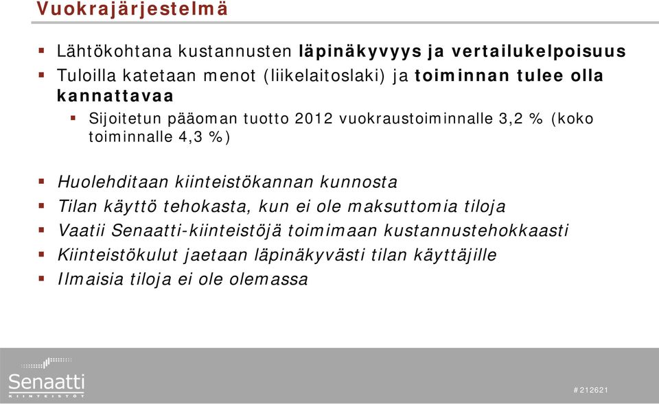 Huolehditaan kiinteistökannan kunnosta Tilan käyttö tehokasta, kun ei ole maksuttomia tiloja Vaatii Senaatti-kiinteistöjä