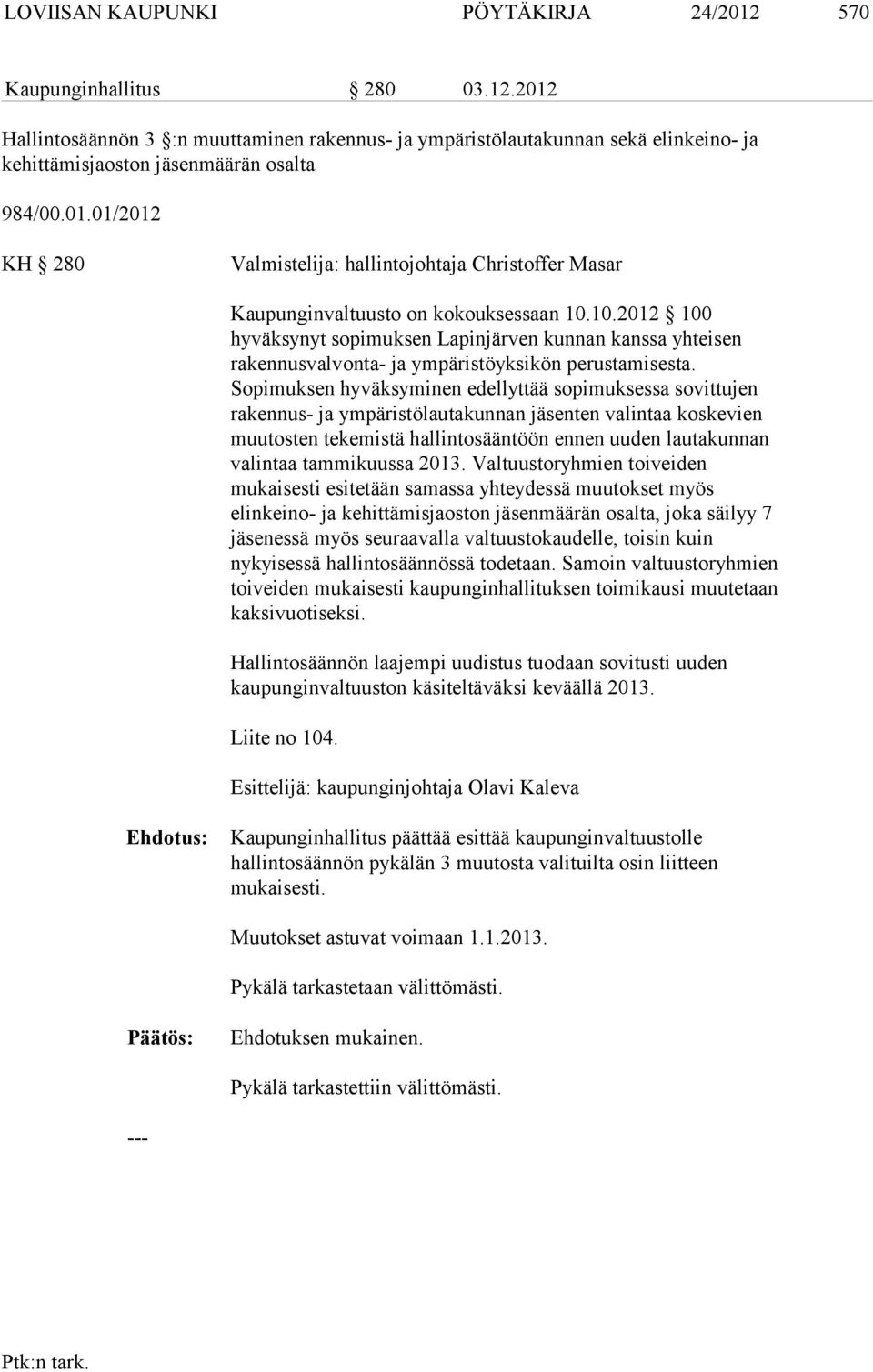 10.2012 100 hyväksynyt sopimuksen Lapinjärven kunnan kanssa yhteisen rakennusvalvonta- ja ympäristöyksikön perustamisesta.