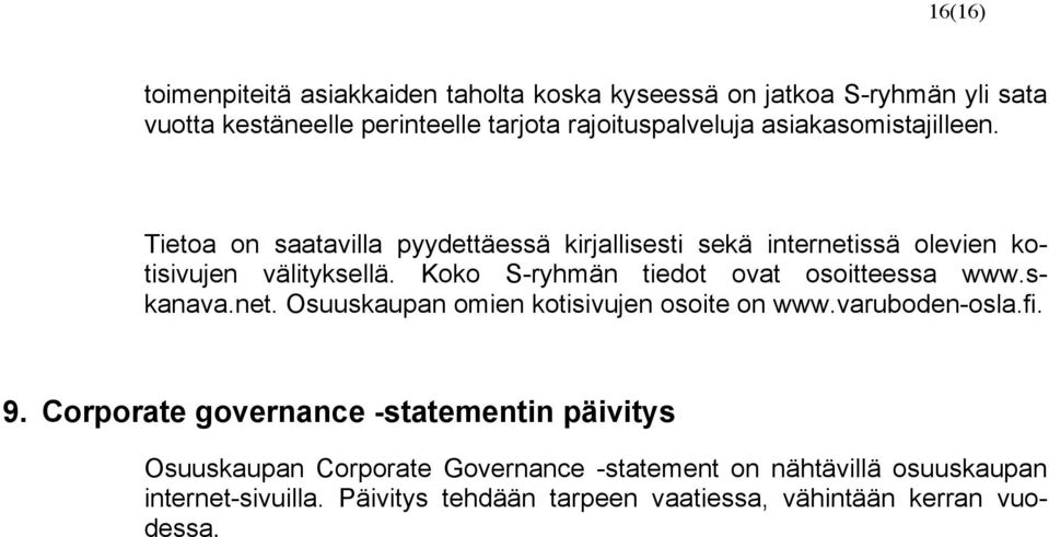 Koko S-ryhmän tiedot ovat osoitteessa www.skanava.net. Osuuskaupan omien kotisivujen osoite on www.varuboden-osla.fi. 9.