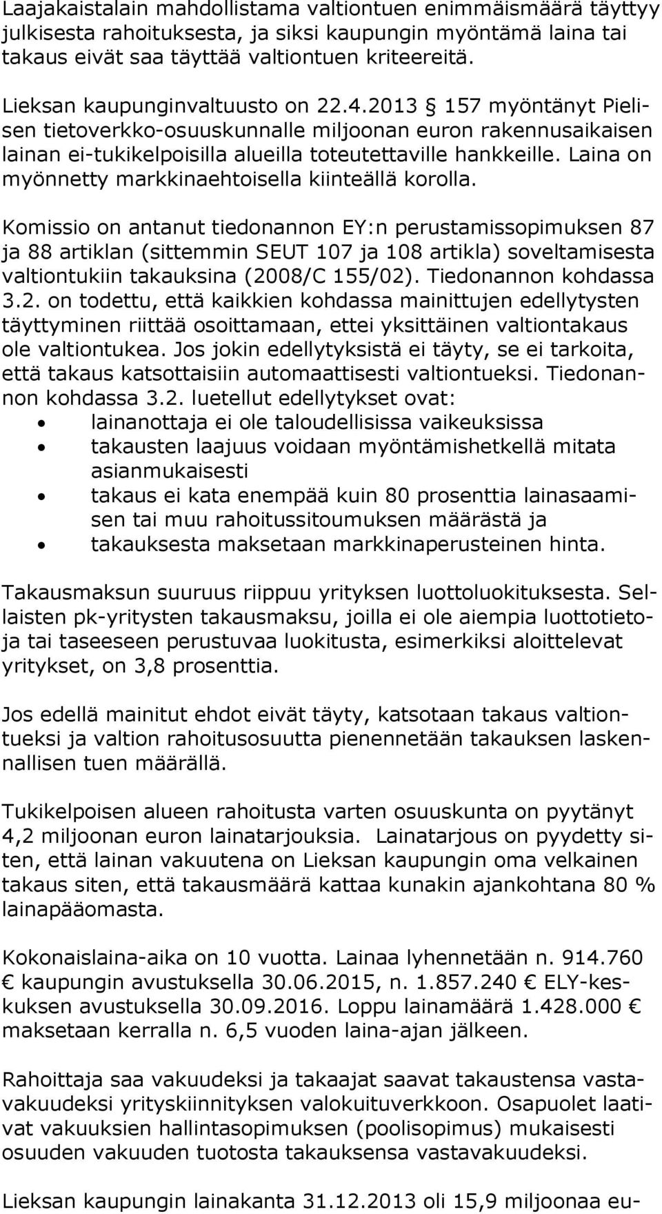 Laina on myön net ty markkinaehtoisella kiinteällä korolla.