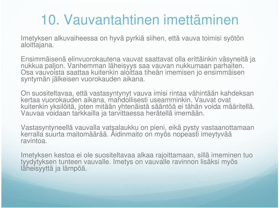 Osa vauvoista saattaa kuitenkin aloittaa tiheän imemisen jo ensimmäisen syntymän jälkeisen vuorokauden aikana.