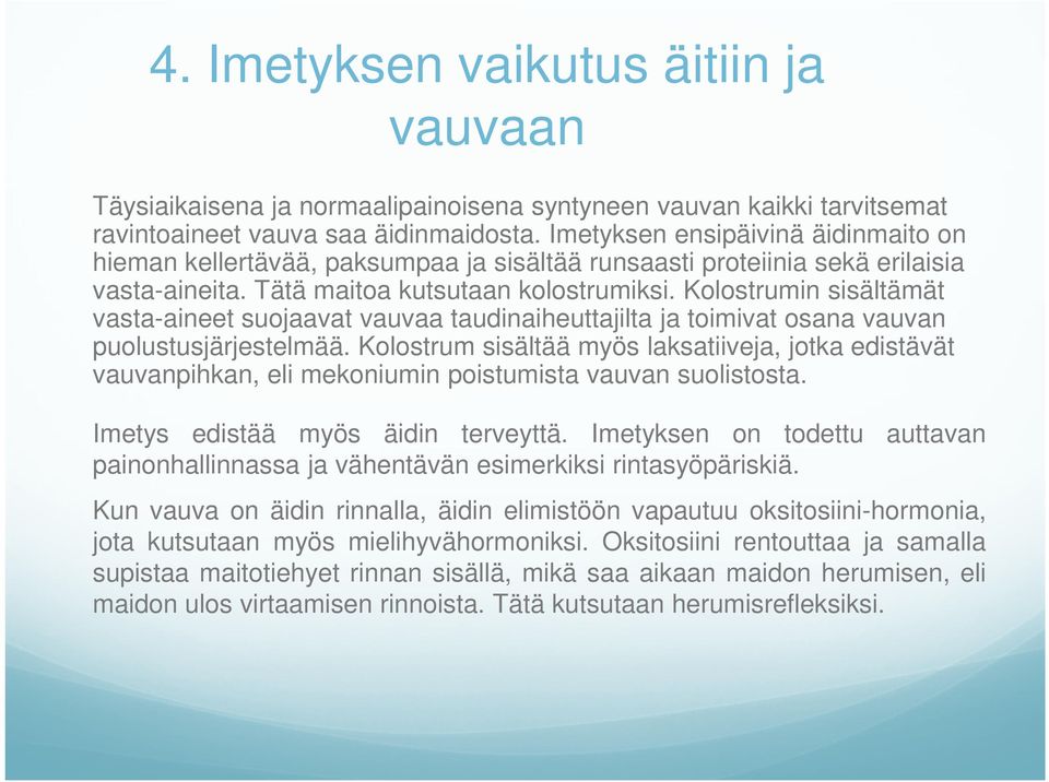 Kolostrumin sisältämät vasta-aineet suojaavat vauvaa taudinaiheuttajilta ja toimivat osana vauvan puolustusjärjestelmää.