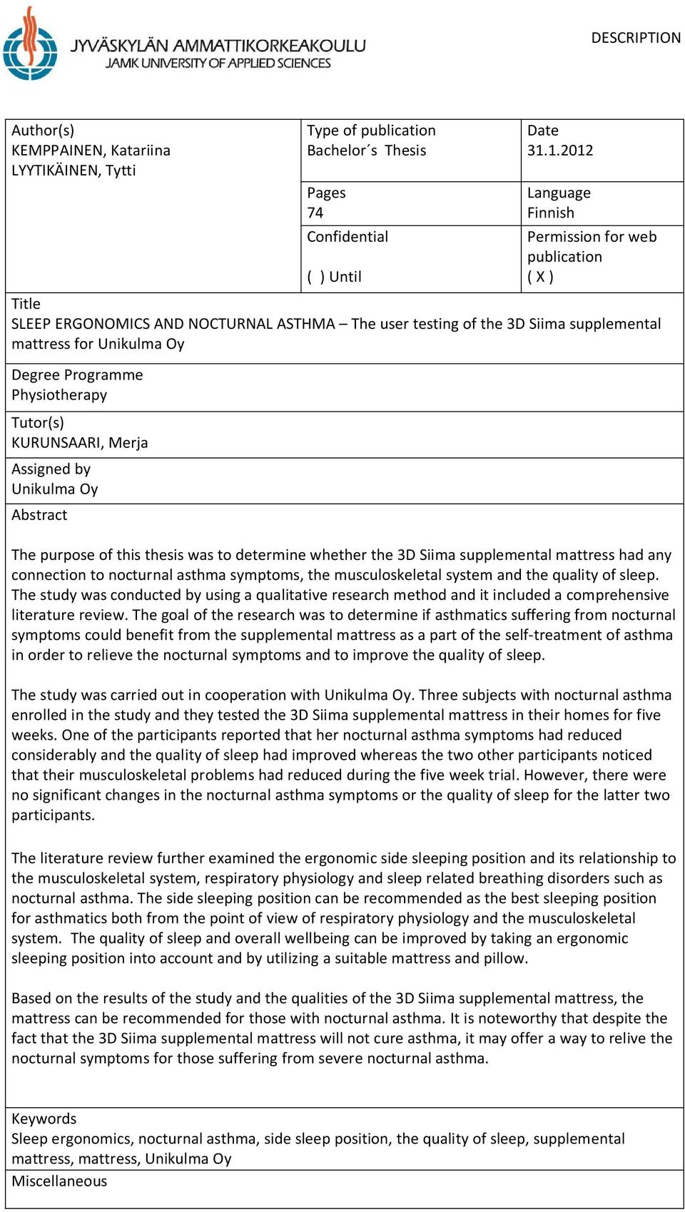 Physiotherapy Tutor(s) KURUNSAARI, Merja Assigned by Unikulma Oy Abstract The purpose of this thesis was to determine whether the 3D Siima supplemental mattress had any connection to nocturnal asthma