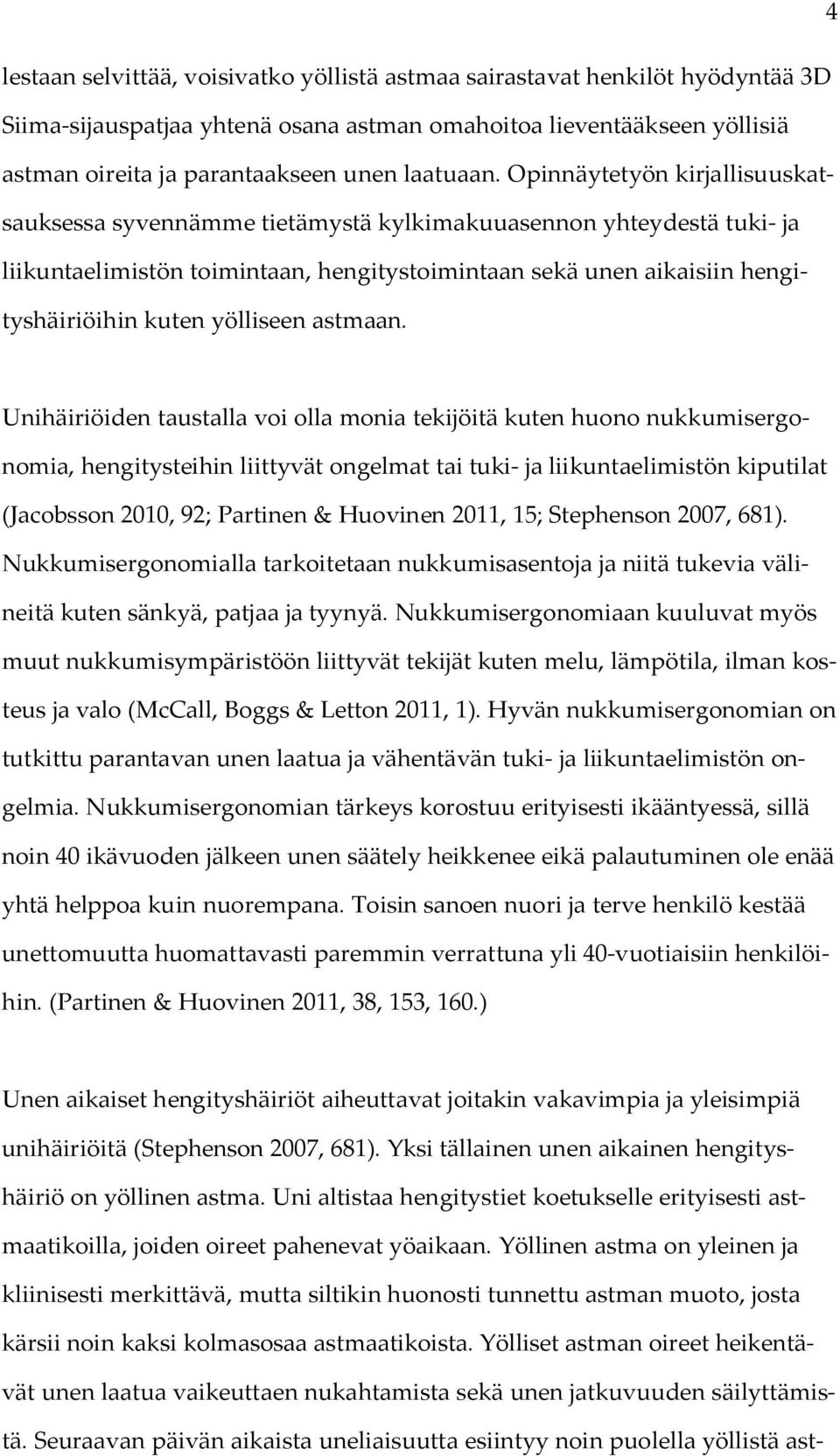 Opinnäytetyön kirjallisuuskatsauksessa syvennämme tietämystä kylkimakuuasennon yhteydestä tuki- ja liikuntaelimistön toimintaan, hengitystoimintaan sekä unen aikaisiin hengityshäiriöihin kuten