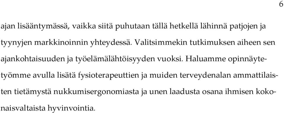 Valitsimmekin tutkimuksen aiheen sen ajankohtaisuuden ja työelämälähtöisyyden vuoksi.