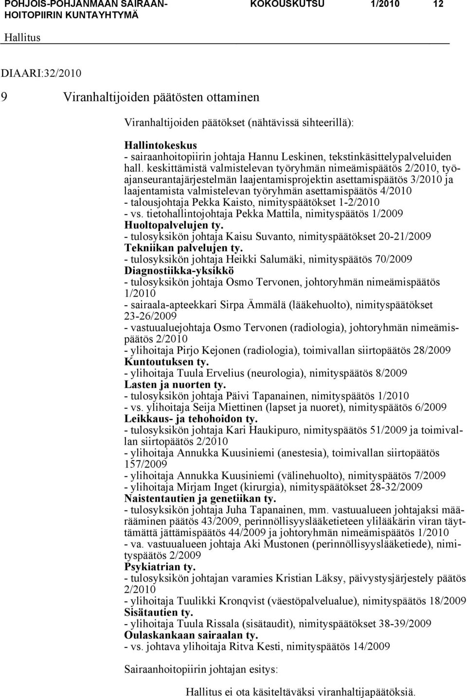 keskittämistä valmistelevan työryhmän nimeämispäätös 2/2010, työajanseurantajärjestelmän laajentamisprojektin asettamispäätös 3/2010 ja laajentamista valmistelevan työryhmän asettamispäätös 4/2010 -