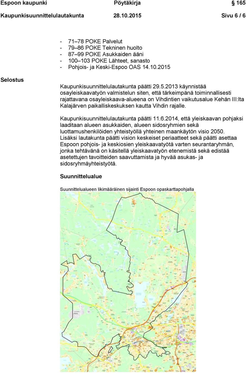 kautta Vihdin rajalle. Kaupunkisuunnittelulautakunta päätti 11.6.