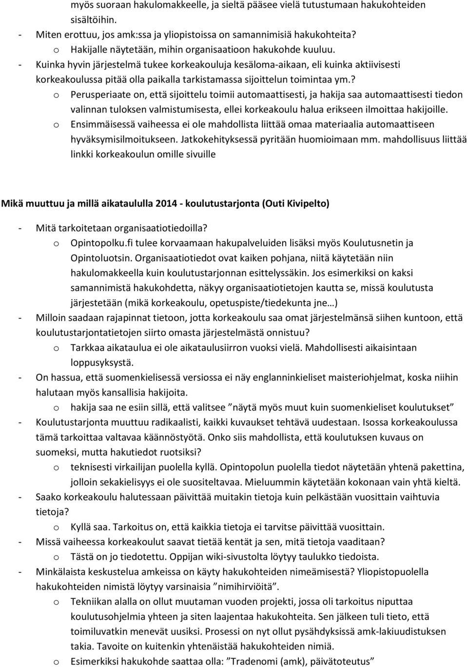 - Kuinka hyvin järjestelmä tukee korkeakouluja kesäloma-aikaan, eli kuinka aktiivisesti korkeakoulussa pitää olla paikalla tarkistamassa sijoittelun toimintaa ym.