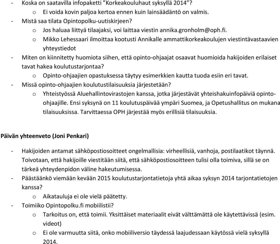 o Mikko Lehessaari ilmoittaa kootusti Annikalle ammattikorkeakoulujen viestintävastaavien yhteystiedot - Miten on kiinnitetty huomiota siihen, että opinto-ohjaajat osaavat huomioida hakijoiden