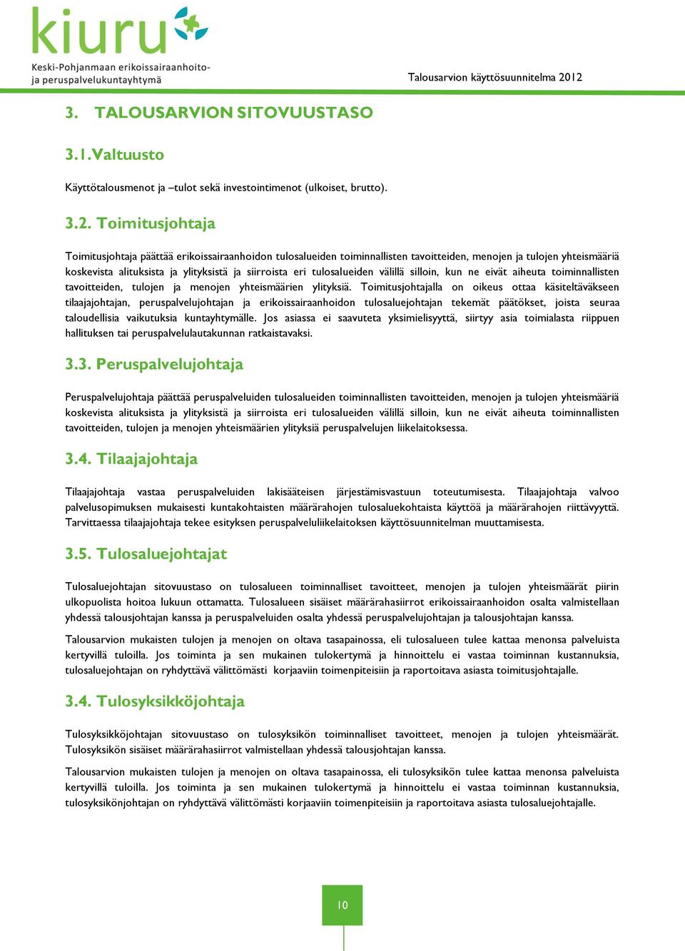 tulosalueiden välillä silloin, kun ne eivät aiheuta toiminnallisten tavoitteiden, tulojen ja menojen yhteismäärien ylityksiä.