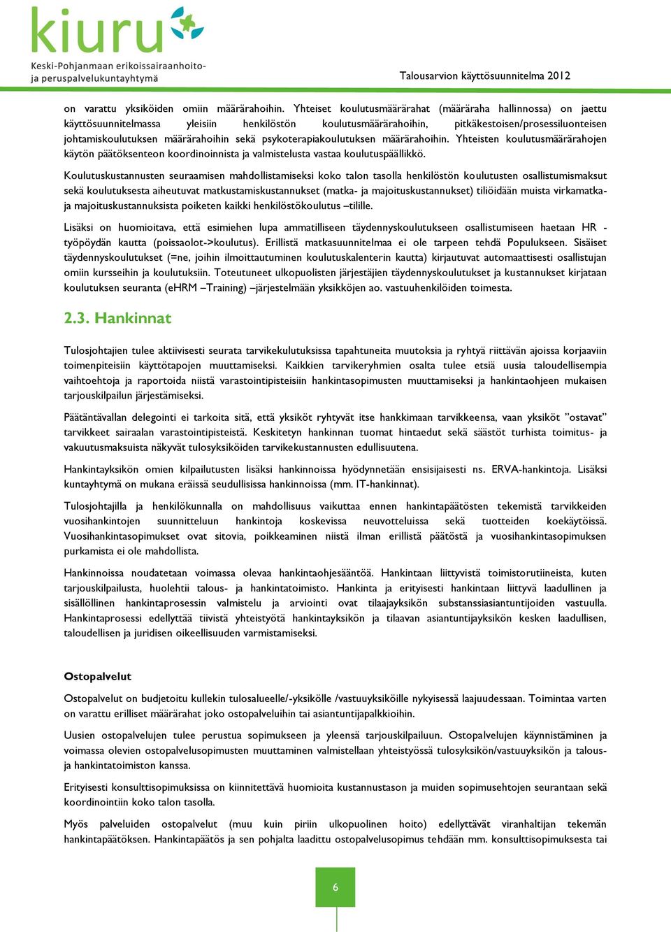 psykoterapiakoulutuksen määrärahoihin. Yhteisten koulutusmäärärahojen käytön päätöksenteon koordinoinnista ja valmistelusta vastaa koulutuspäällikkö.