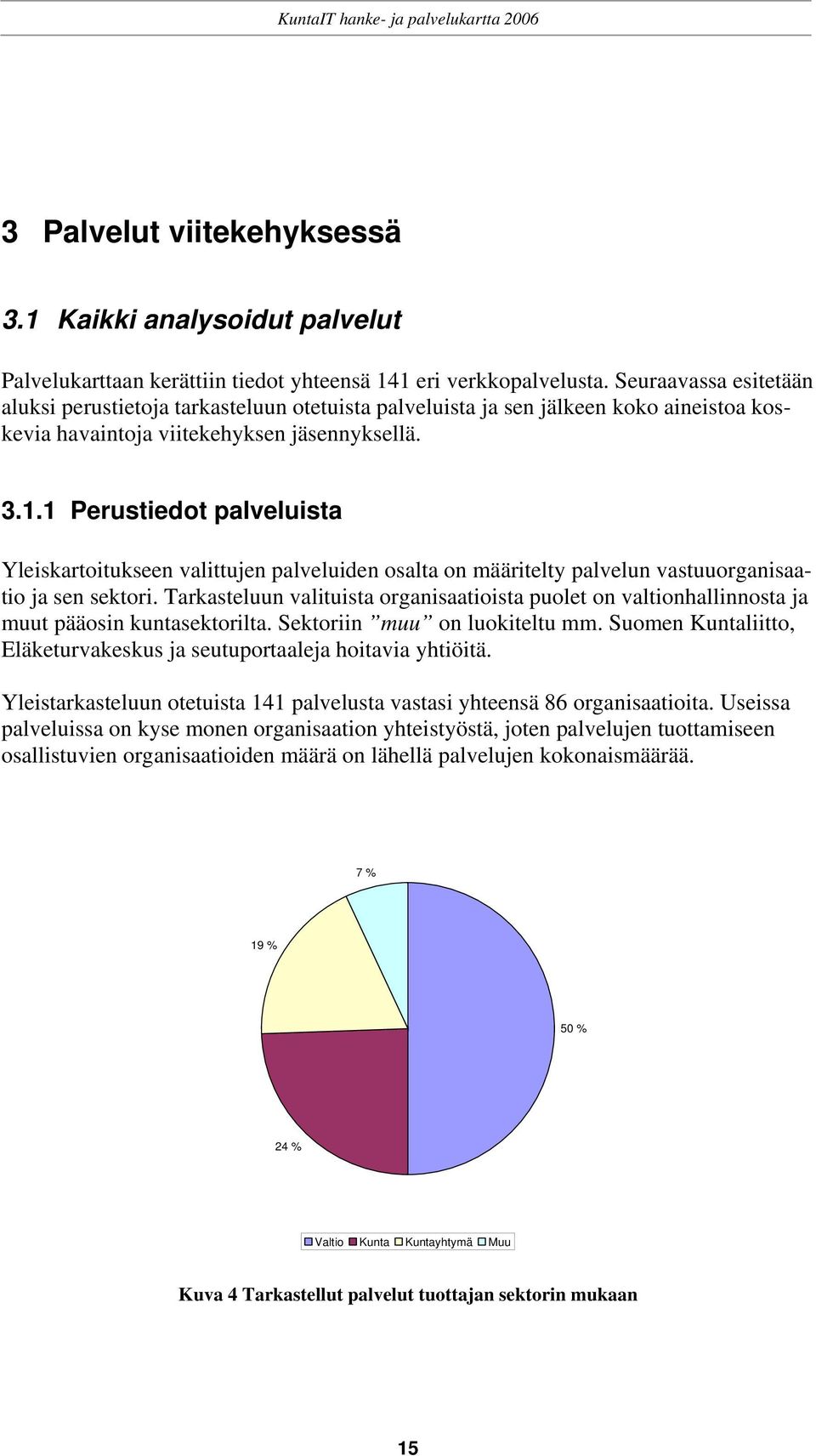 1 Perustiedot palveluista Yleiskartoitukseen valittujen palveluiden osalta on määritelty palvelun vastuuorganisaatio ja sen sektori.