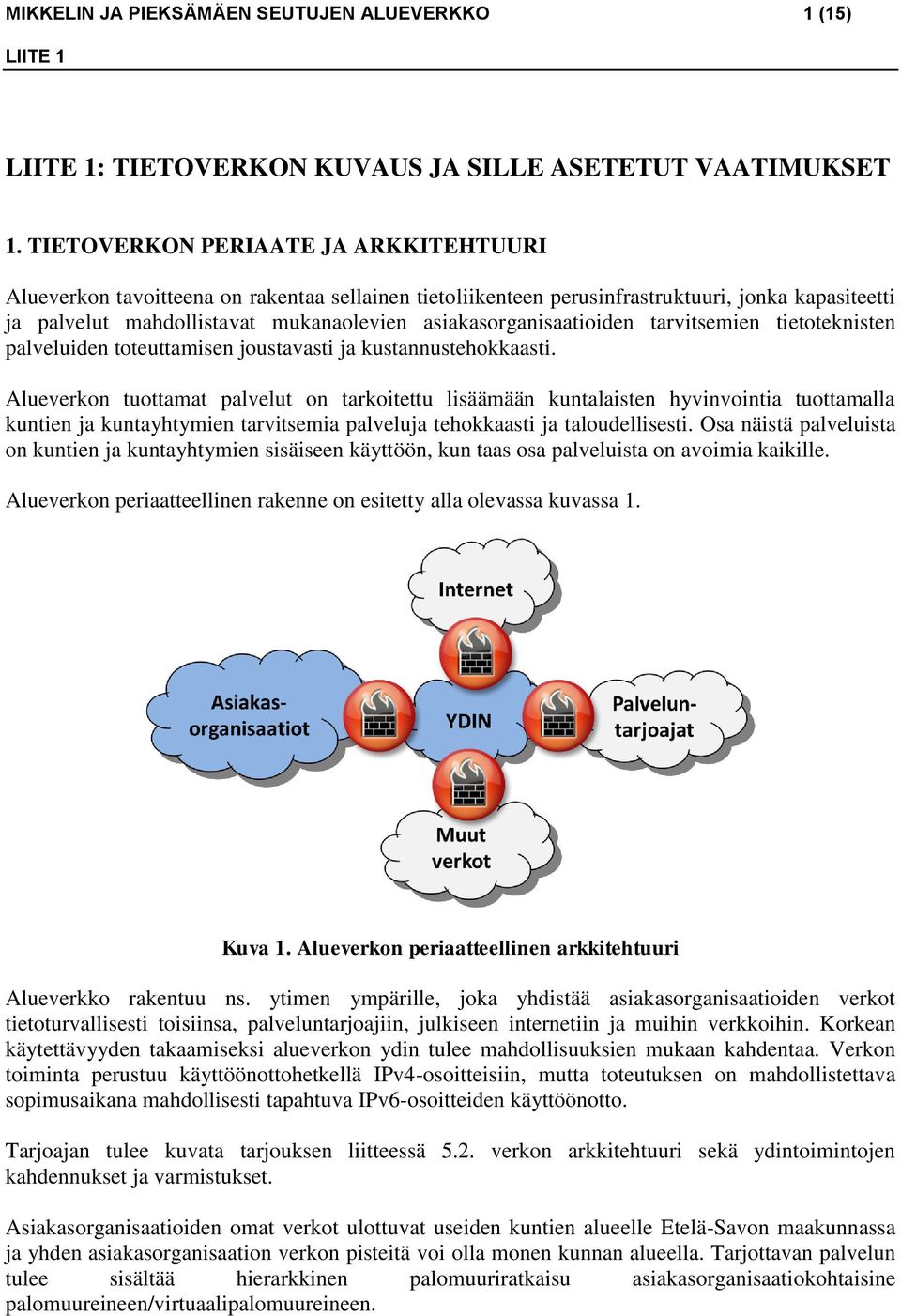 asiakasorganisaatioiden tarvitsemien tietoteknisten palveluiden toteuttamisen joustavasti ja kustannustehokkaasti.