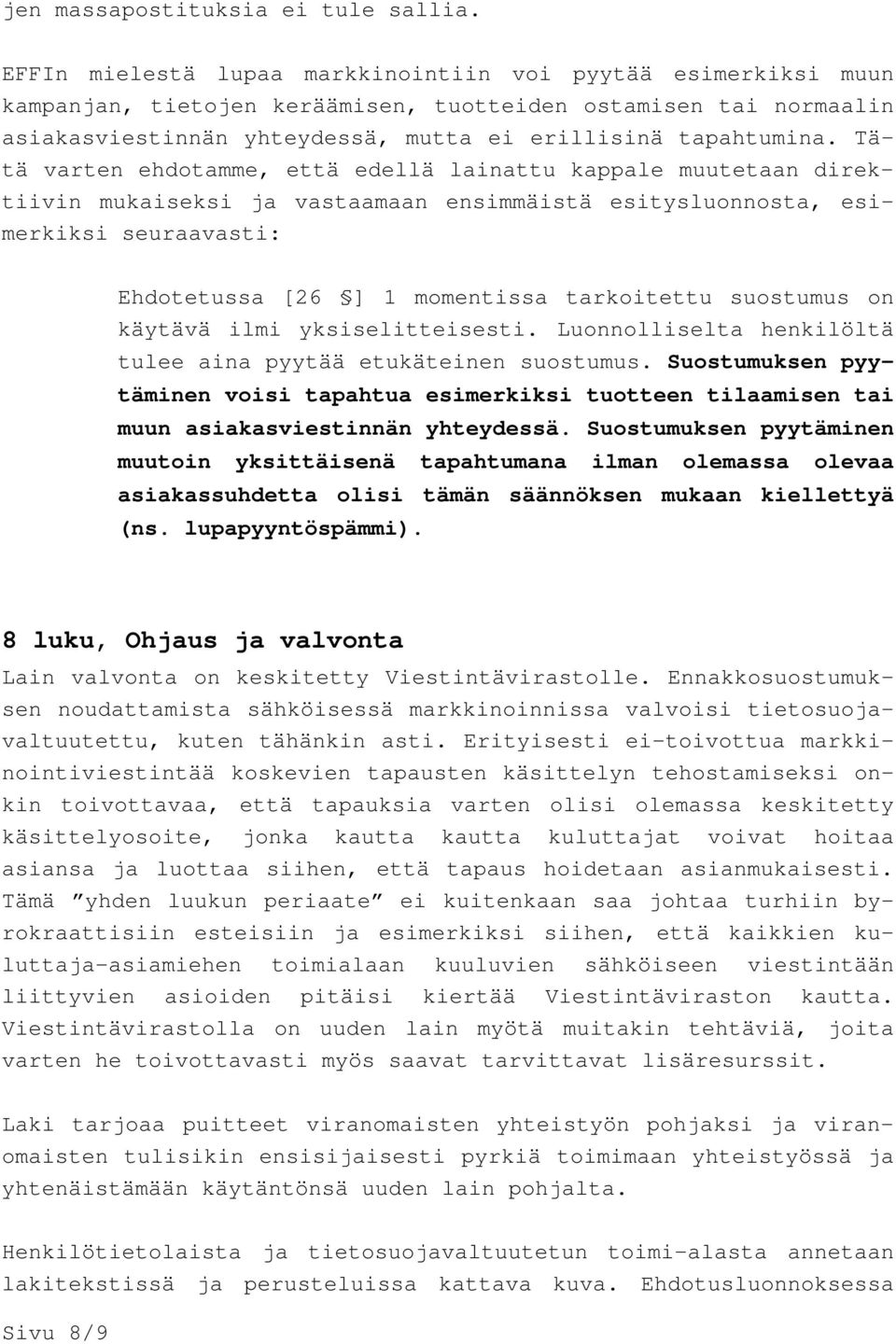 Tätä varten ehdotamme, että edellä lainattu kappale muutetaan direktiivin mukaiseksi ja vastaamaan ensimmäistä esitysluonnosta, esimerkiksi seuraavasti: Ehdotetussa [26 ] 1 momentissa tarkoitettu